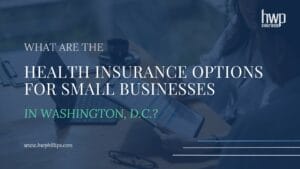 What are the Health Insurance Options for Small Businesses in Washington, D.C. www.hwphillips.com