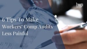 6 Tips to Make Workers' Comp Audits Less Painful