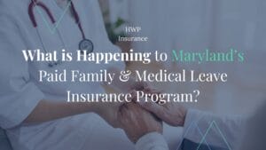 What is Happening to Maryland’s Paid Family & Medical Leave Insurance Program?